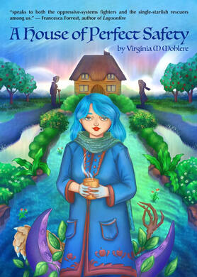 Cover art for A House of Perfect Safety by Victoria M. Mohlere commissioned by publisher Dancing Star Press. A mostly green and blue artwork featuring the main character, fantastical elements, and a lush landscape.
